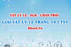 Giải Vật lí 12 trang 10 Chân trời Sáng tạo